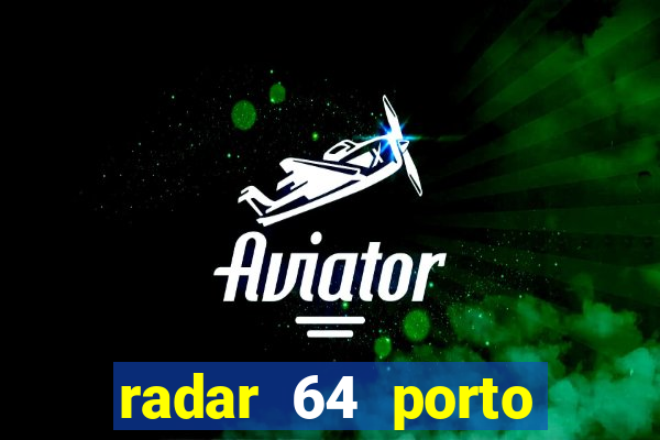 radar 64 porto seguro hoje